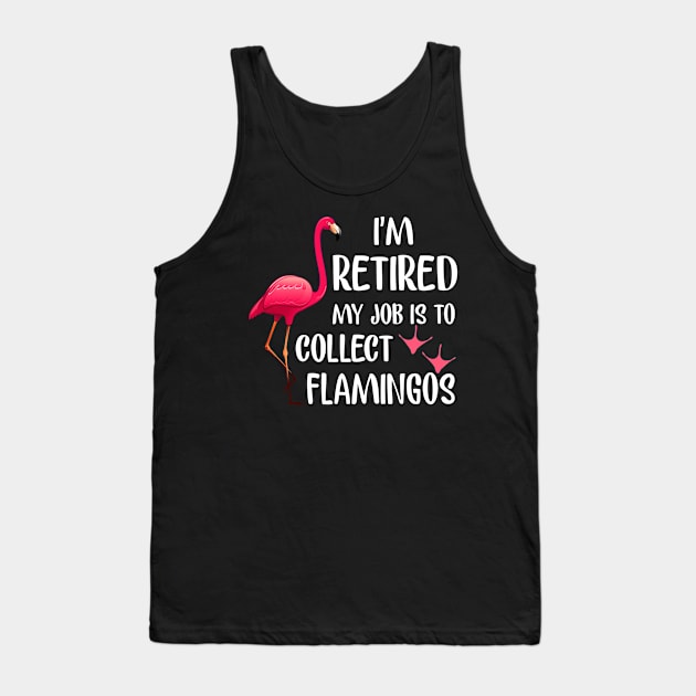 I_m Retired My Job Is To Collect Flamingos T-shirt Tank Top by reynoldsouk4